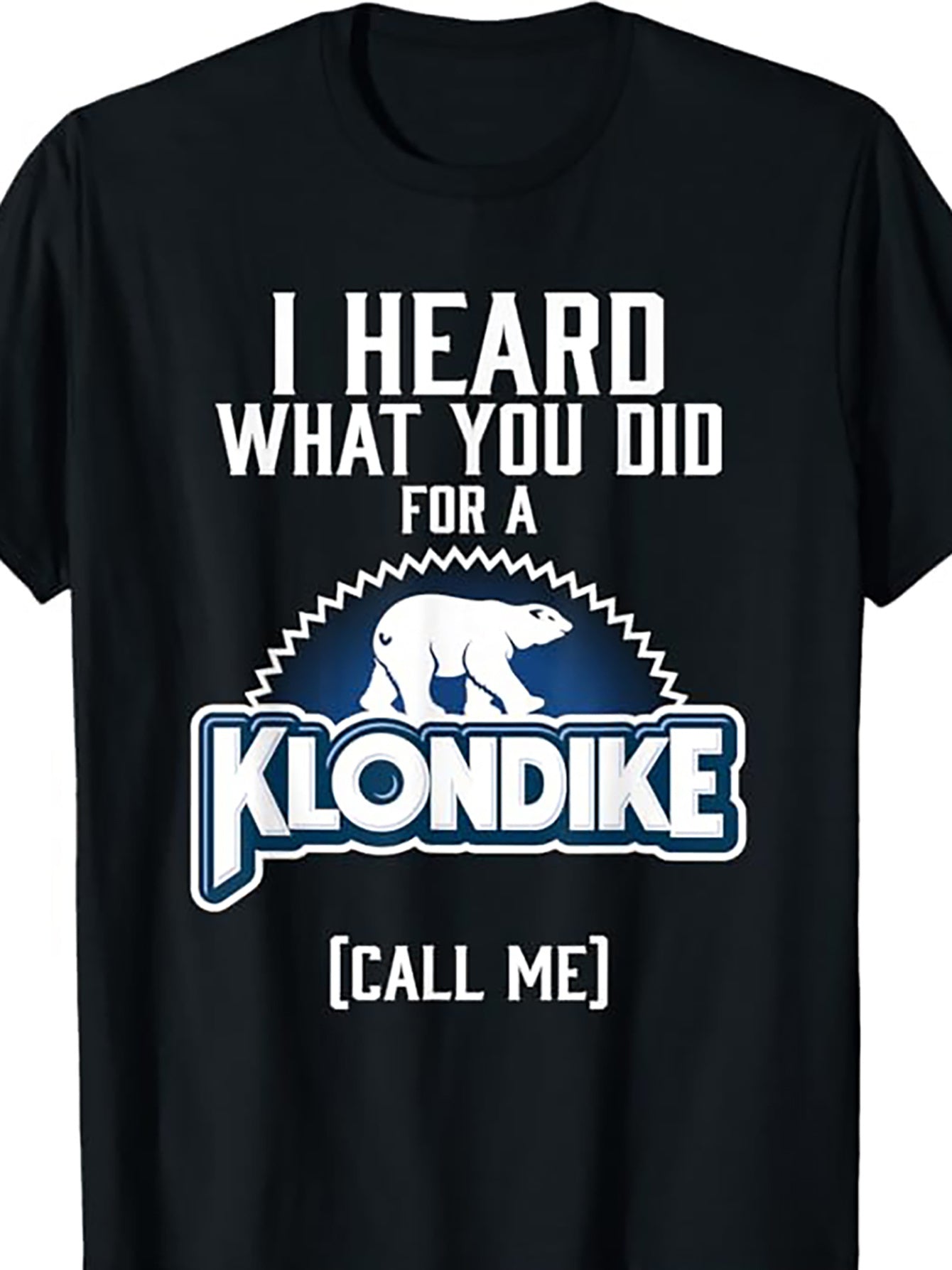 I Heard That You Have Done Something For Klondike Novelty T-shirts, Women's And Men's T-shirts, Novelty Clothing, Short Sleeves, Daily Wear Shirts, And Vacation Styles