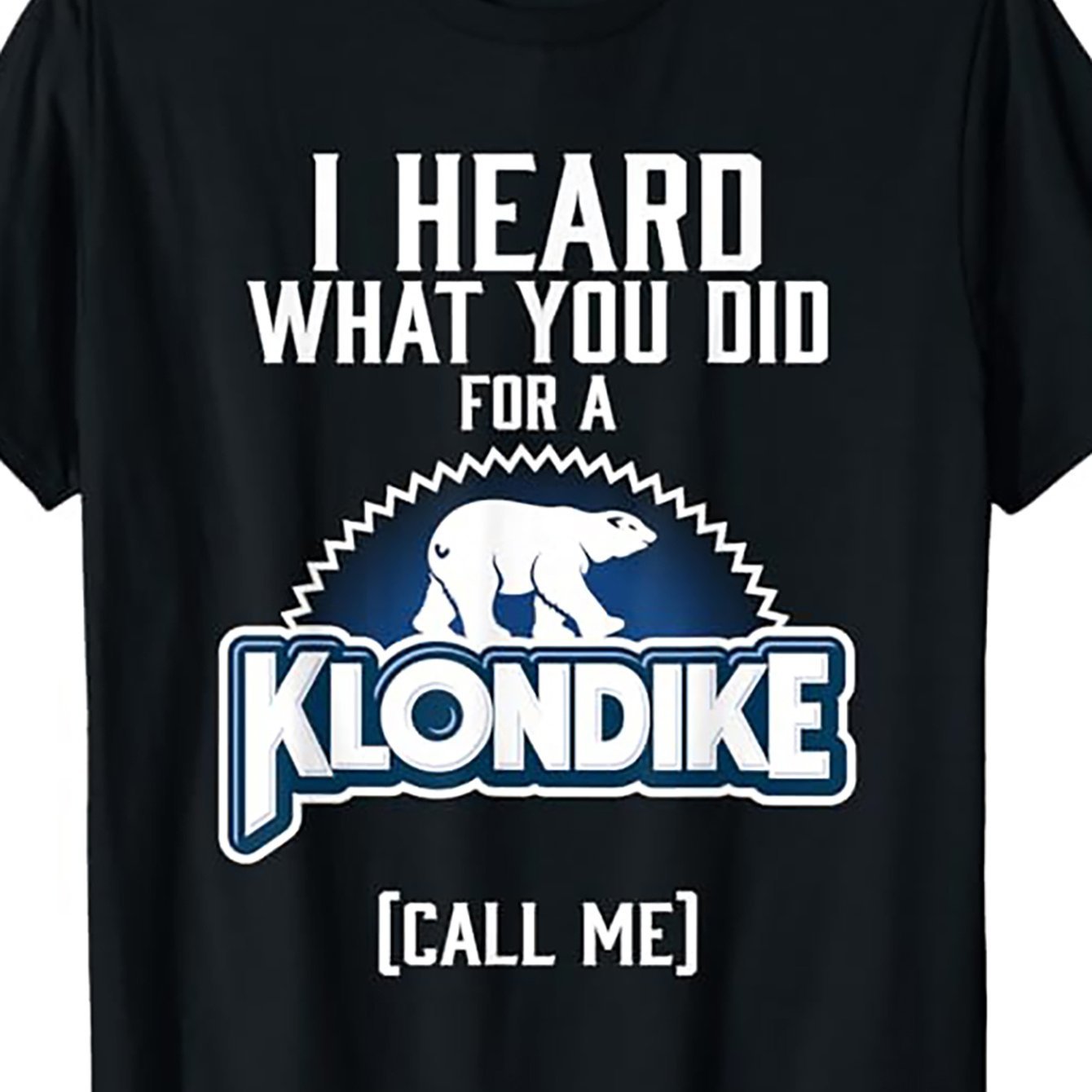 I Heard That You Have Done Something For Klondike Novelty T-shirts, Women's And Men's T-shirts, Novelty Clothing, Short Sleeves, Daily Wear Shirts, And Vacation Styles